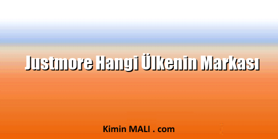 Justmore Hangi Ülkenin Markası Justmore Hangi Ülkenin Markası