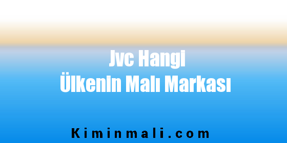 Jvc Hangi Ülkenin Malı Markası