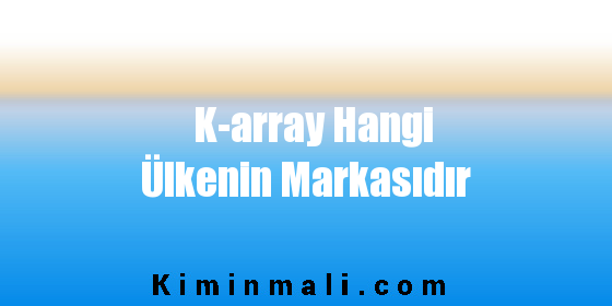 K-array Hangi Ülkenin Markasıdır