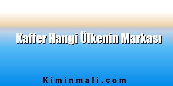 Kaffer Hangi Ülkenin Markası