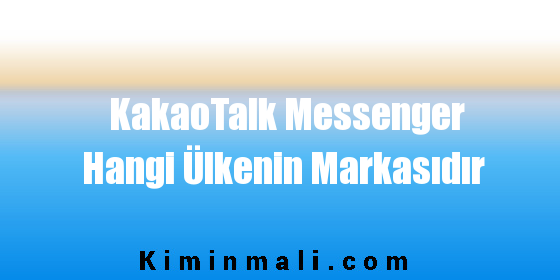 KakaoTalk Messenger Hangi Ülkenin Markasıdır