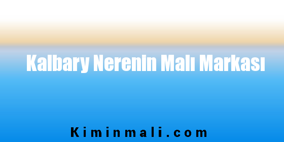 Kalbary Nerenin Malı Markası