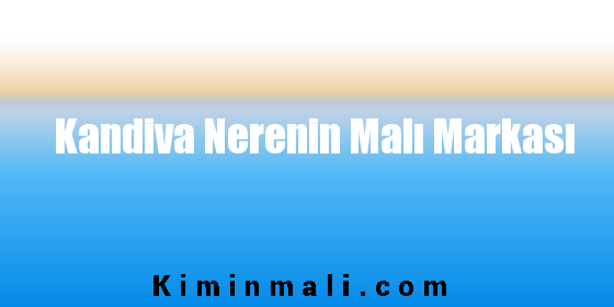 Kandiva Nerenin Malı Markası