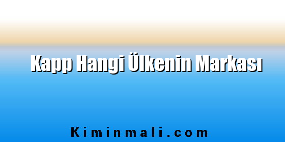 Kapp Hangi Ülkenin Markası