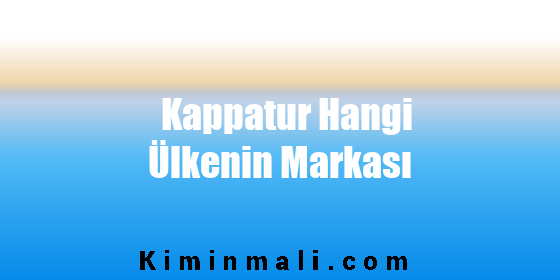 Kappatur Hangi Ülkenin Markası