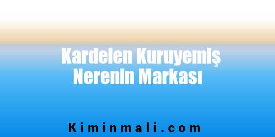 Kardelen Kuruyemiş Nerenin Markası