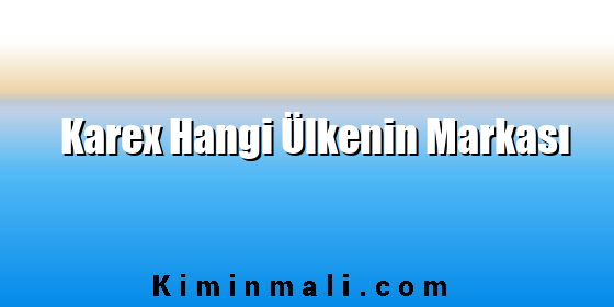 Karex Hangi Ülkenin Markası