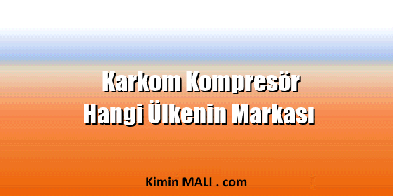 Karkom Kompresör Hangi Ülkenin Markası