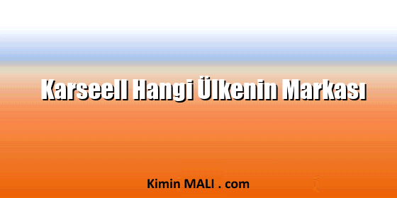 Karseell Hangi Ülkenin Markası