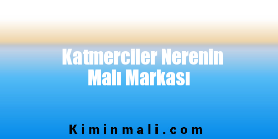 Katmerciler Nerenin Malı Markası