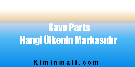 Kavo Parts Hangi Ülkenin Markasıdır