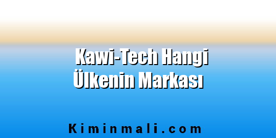 Kawi-Tech Hangi Ülkenin Markası