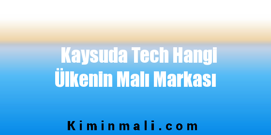 Kaysuda Tech Hangi Ülkenin Malı Markası