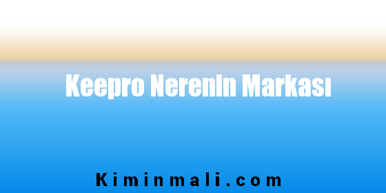 Keepro Nerenin Markası