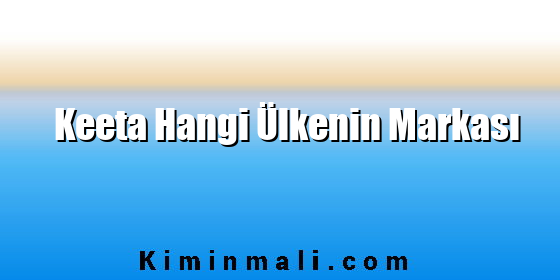 Keeta Hangi Ülkenin Markası Keeta Hangi Ülkenin Markası