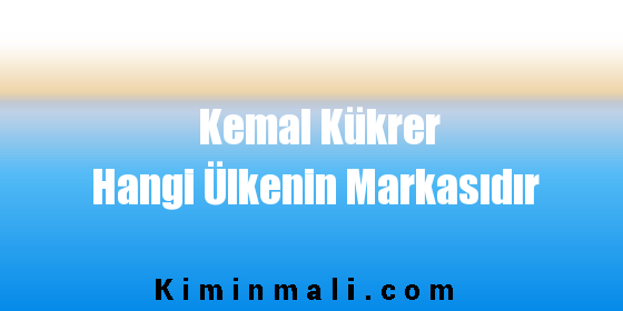 Kemal Kükrer Hangi Ülkenin Markasıdır