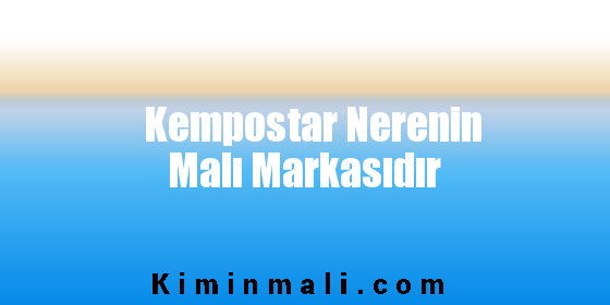 Kempostar Nerenin Malı Markasıdır