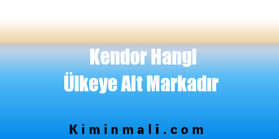 Kendor Hangi Ülkeye Ait Markadır