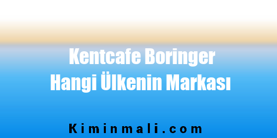 Kentcafe Boringer Hangi Ülkenin Markası