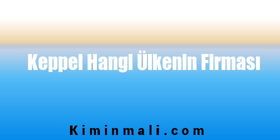 Keppel Hangi Ülkenin Firması