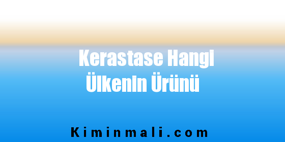 Kerastase Hangi Ülkenin Ürünü