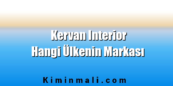 Kervan Interior Hangi Ülkenin Markası Kervan Interior Hangi Ülkenin Markası