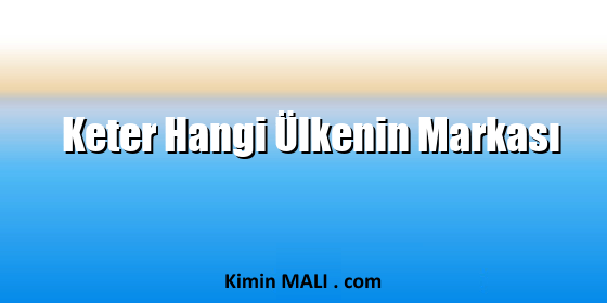 Keter Hangi Ülkenin Markası. Public Domain - CC0