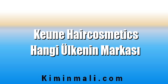 Keune Haircosmetics Hangi Ülkenin Markası