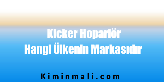 Kicker Hoparlör Hangi Ülkenin Markasıdır