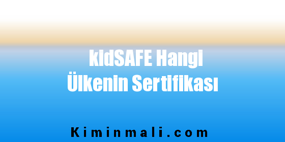 kidSAFE Hangi Ülkenin Sertifikası