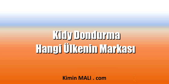 Kidy Dondurma Hangi Ülkenin Markası Kidy Dondurma Hangi Ülkenin Markası