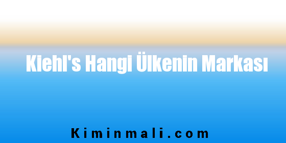 Kiehl's Hangi Ülkenin Markası