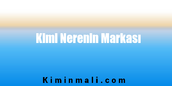 Kimi Nerenin Markası