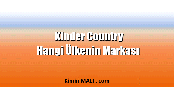 Kinder Country Hangi Ülkenin Markası Kinder Country Hangi Ülkenin Markası