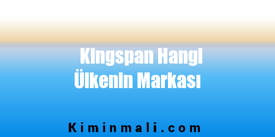 Kingspan Hangi Ülkenin Markası