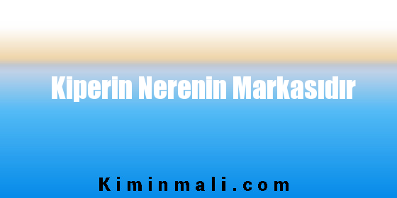 Kiperin Nerenin Markasıdır