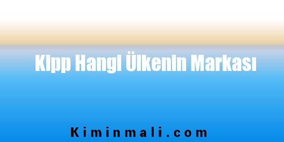 Kipp Hangi Ülkenin Markası