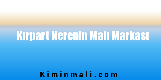 Kırpart Nerenin Malı Markası