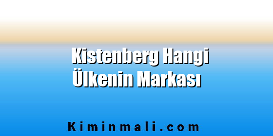 Kistenberg Hangi Ülkenin Markası