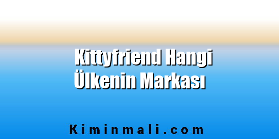Kittyfriend Hangi Ülkenin Markası