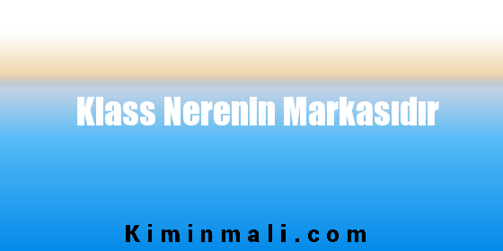 Klass Nerenin Markasıdır