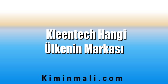 Kleentech Hangi Ülkenin Markası