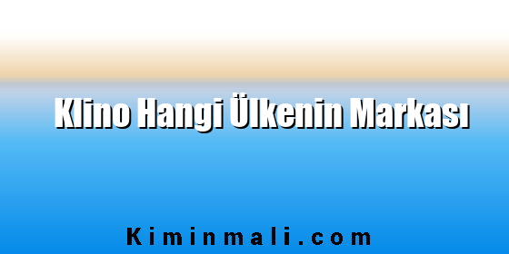 Klino Hangi Ülkenin Markası