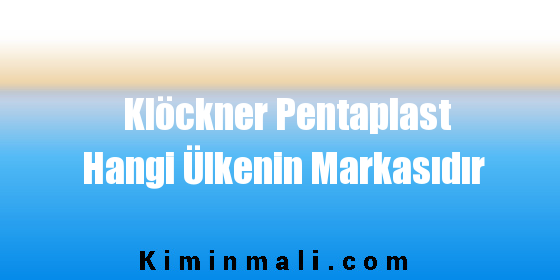 Klöckner Pentaplast Hangi Ülkenin Markasıdır