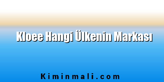 Kloee Hangi Ülkenin Markası