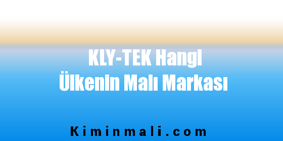 KLY-TEK Hangi Ülkenin Malı Markası