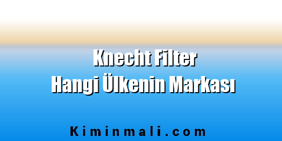 Knecht Filter Hangi Ülkenin Markası