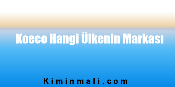 Koeco Hangi Ülkenin Markası