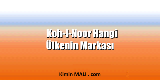 Koh-I-Noor Hangi Ülkenin Markası