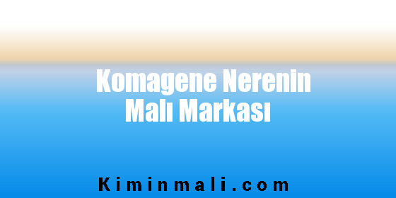 Komagene Nerenin Malı Markası